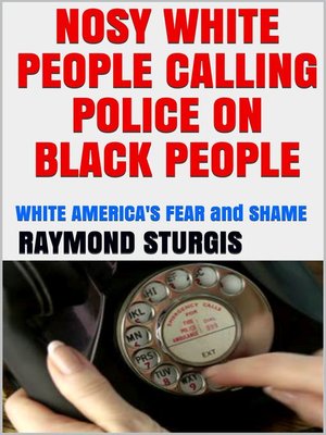 cover image of Nosy White People Calling the Police on Black People